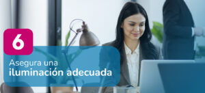 Asegura una iluminación adecuada para el cuidado de la salud visual.