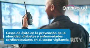 casos de éxito prevención enfermedades en el sector vigilancia